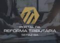 Sefaz-BA lança Portal da Reforma Tributária, com capacitações e informações atualizadas sobre o tema