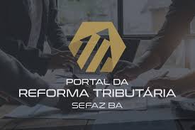 Sefaz-BA lança Portal da Reforma Tributária, com capacitações e informações atualizadas sobre o tema